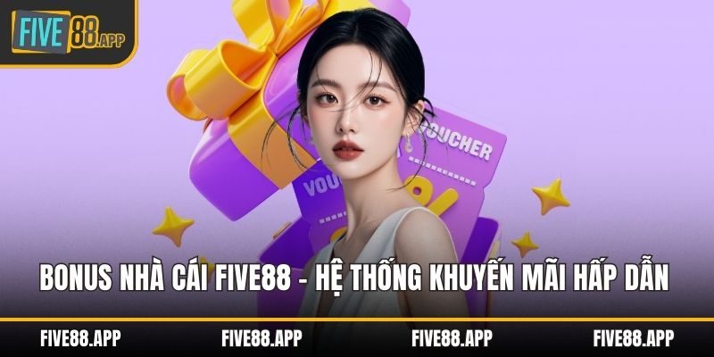 Bonus nhà cái FIVE88