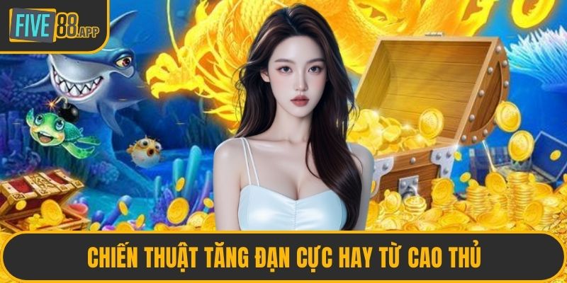 Chiến thuật tăng đạn cực hay từ cao thủ