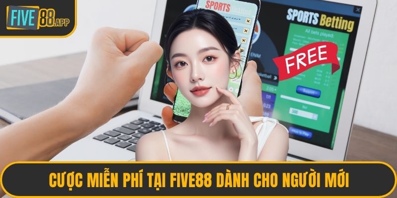Cược miễn phí tại FIVE88 dành cho người mới