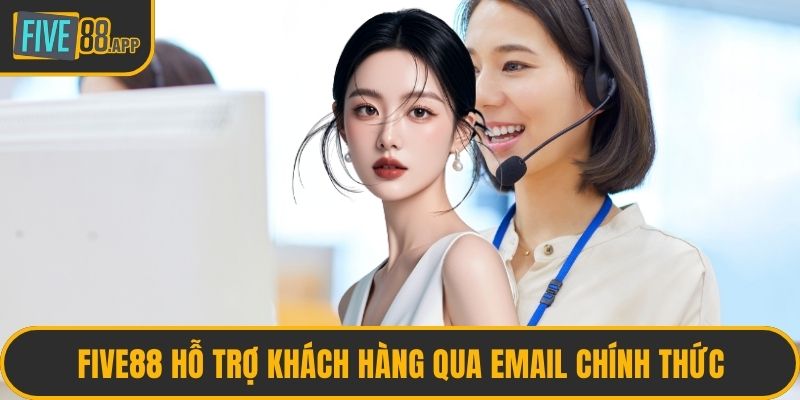 FIVE88 hỗ trợ khách hàng qua email chính thức