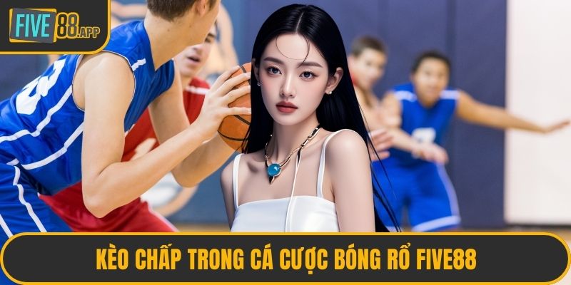 Kèo chấp trong cá cược bóng rổ FIVE88