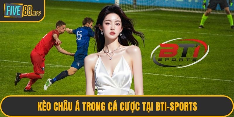 Kèo châu Á trong cá cược tại Bti-Sports
