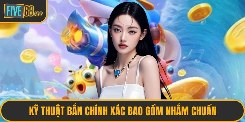 Kỹ thuật bắn chính xác bao gồm nhắm chuẩn