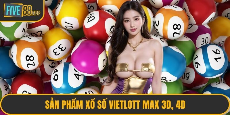 Sản phẩm xổ số Vietlott Max 3D, 4D