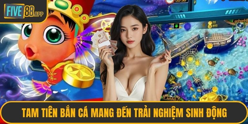 Tam Tiên bắn cá mang đến trải nghiệm sinh động