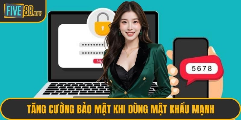 Tăng cường bảo mật khi dùng mật khẩu mạnh