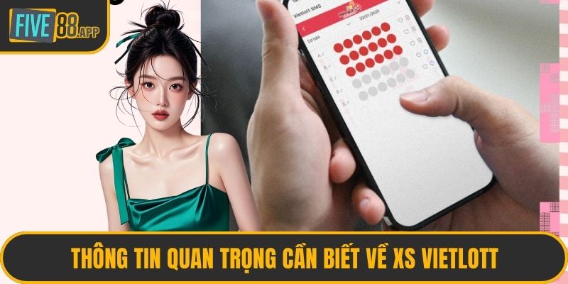 Thông tin quan trọng cần biết về XS Vietlott