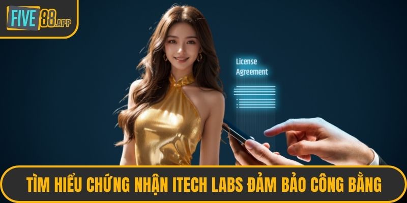 Tìm hiểu chứng nhận iTech Labs đảm bảo công bằng