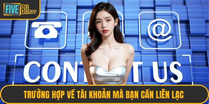 Trường hợp về tài khoản mà bạn cần liên lạc 