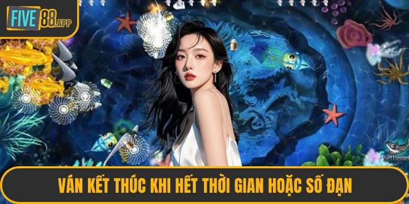 Ván kết thúc khi hết thời gian hoặc số đạn
