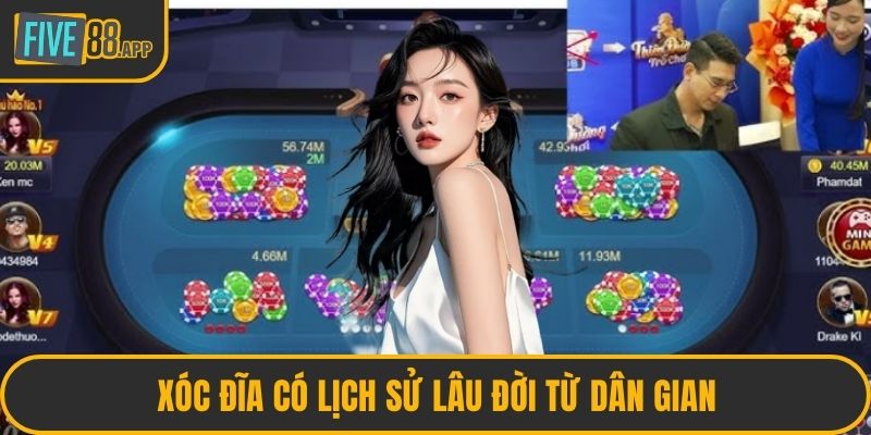Xóc đĩa có lịch sử lâu đời từ dân gian